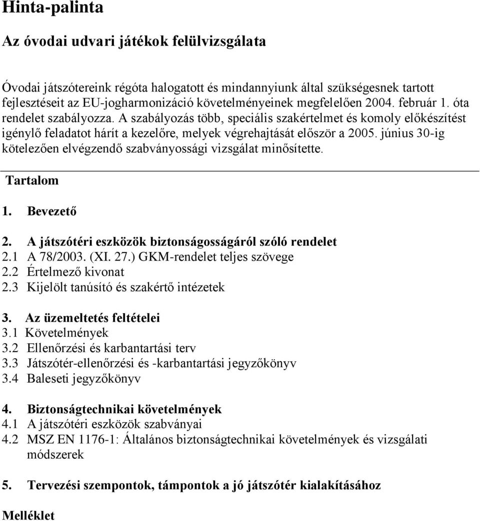 június 30-ig kötelezően elvégzendő szabványossági vizsgálat minősítette. Tartalom 1. Bevezető 2. A játszótéri eszközök biztonságosságáról szóló rendelet 2.1 A 78/2003. (XI. 27.