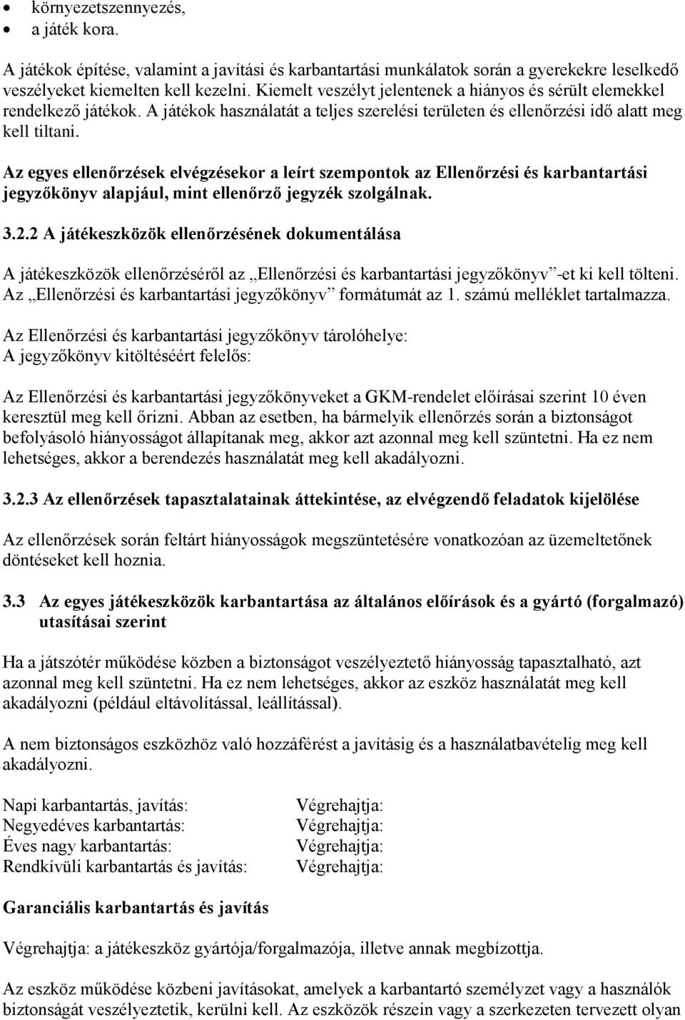 Az egyes ellenőrzések elvégzésekor a leírt szempontok az Ellenőrzési és karbantartási jegyzőkönyv alapjául, mint ellenőrző jegyzék szolgálnak. 3.2.