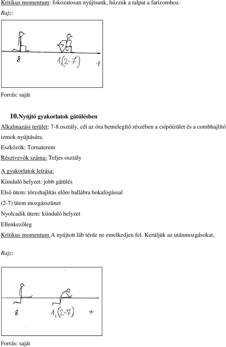 osztály, cél az óra bemelegítő részében a csípőízület és a combhajlító izmok nyújtására.