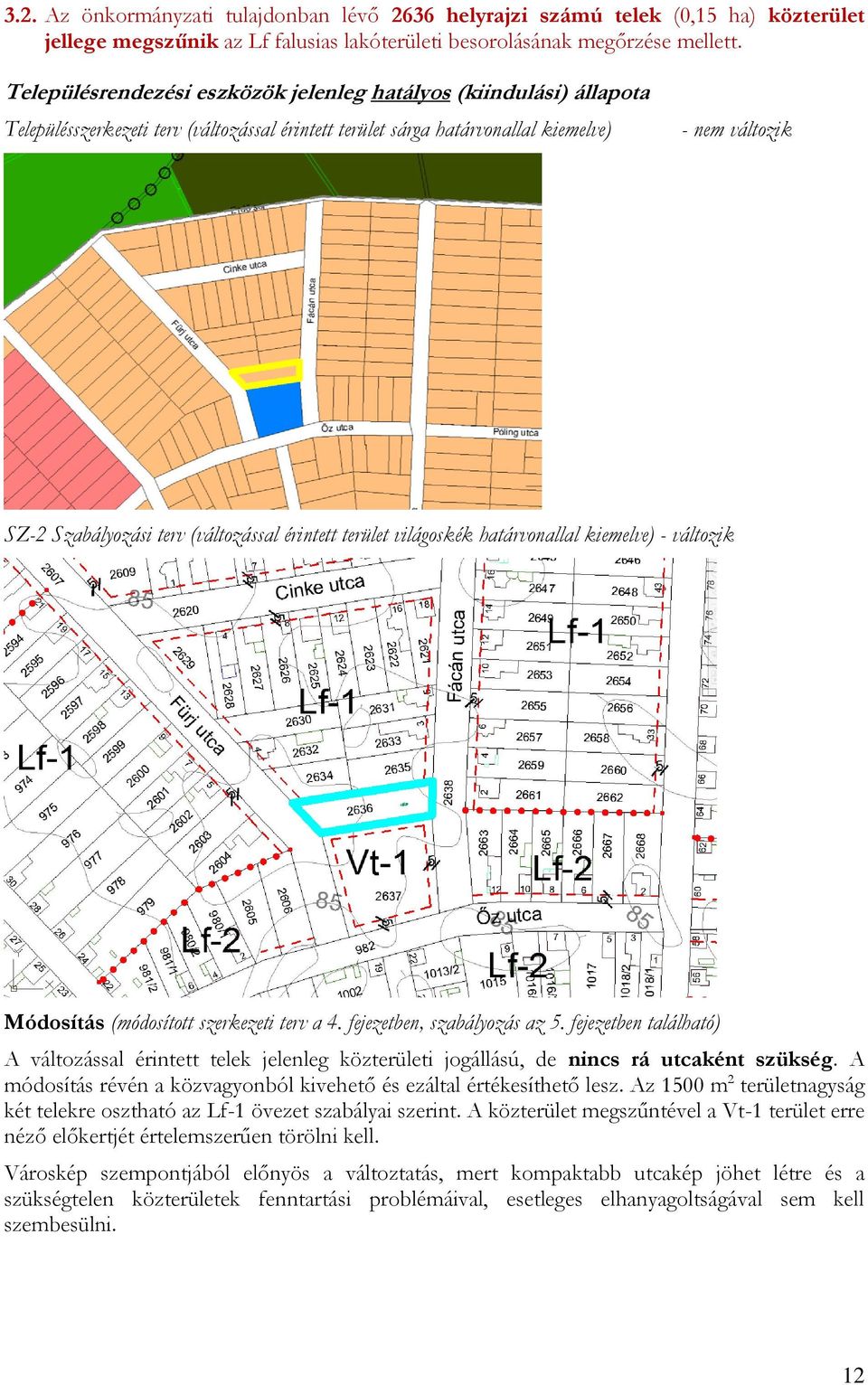 (változással érintett terület világoskék határvonallal kiemelve) - változik Módosítás (módosított szerkezeti terv a 4. fejezetben, szabályozás az 5.