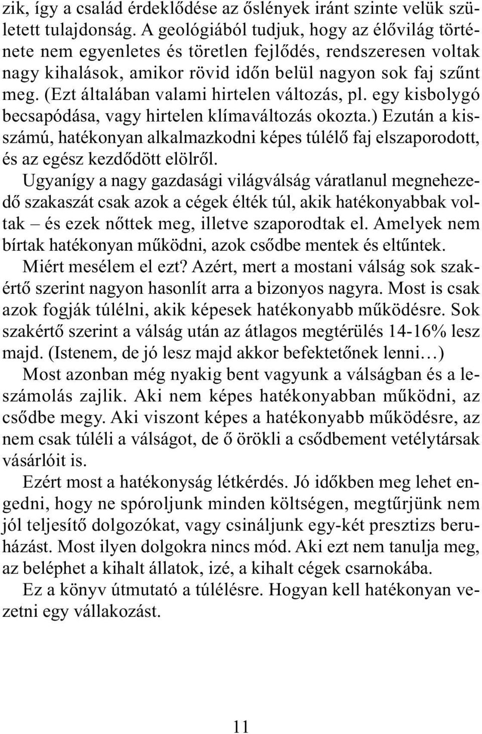 (Ezt általában valami hirtelen változás, pl. egy kisbolygó becsapódása, vagy hirtelen klímaváltozás okozta.