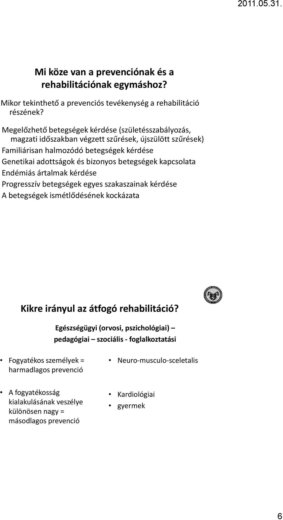 bizonyos betegségek kapcsolata Endémiás ártalmak kérdése Progresszív betegségek egyes szakaszainak kérdése A betegségek ismétlődésének kockázata Kikre irányul az átfogó rehabilitáció?