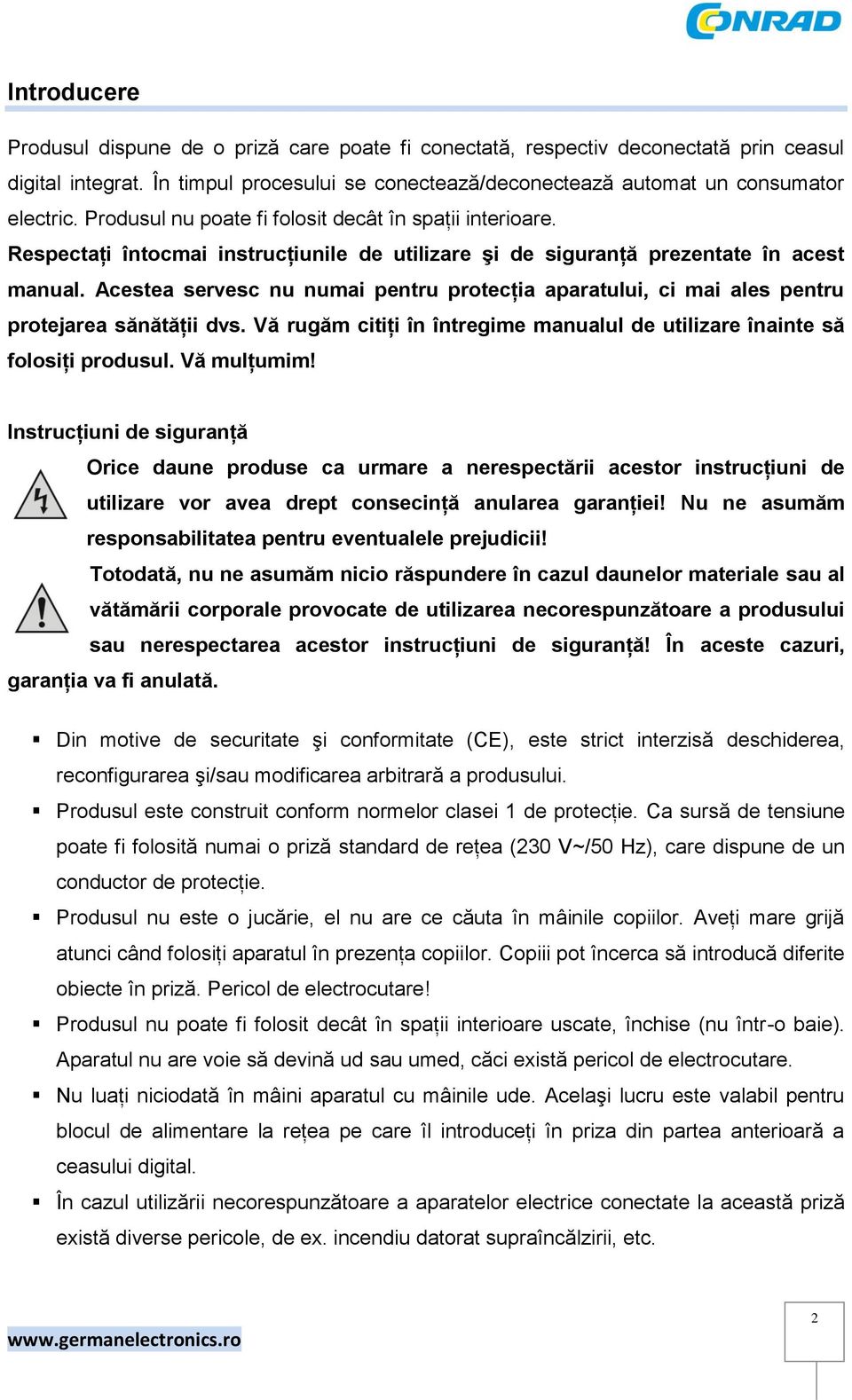 Acestea servesc nu numai pentru protecţia aparatului, ci mai ales pentru protejarea sănătăţii dvs. Vă rugăm citiţi în întregime manualul de utilizare înainte să folosiţi produsul. Vă mulţumim!