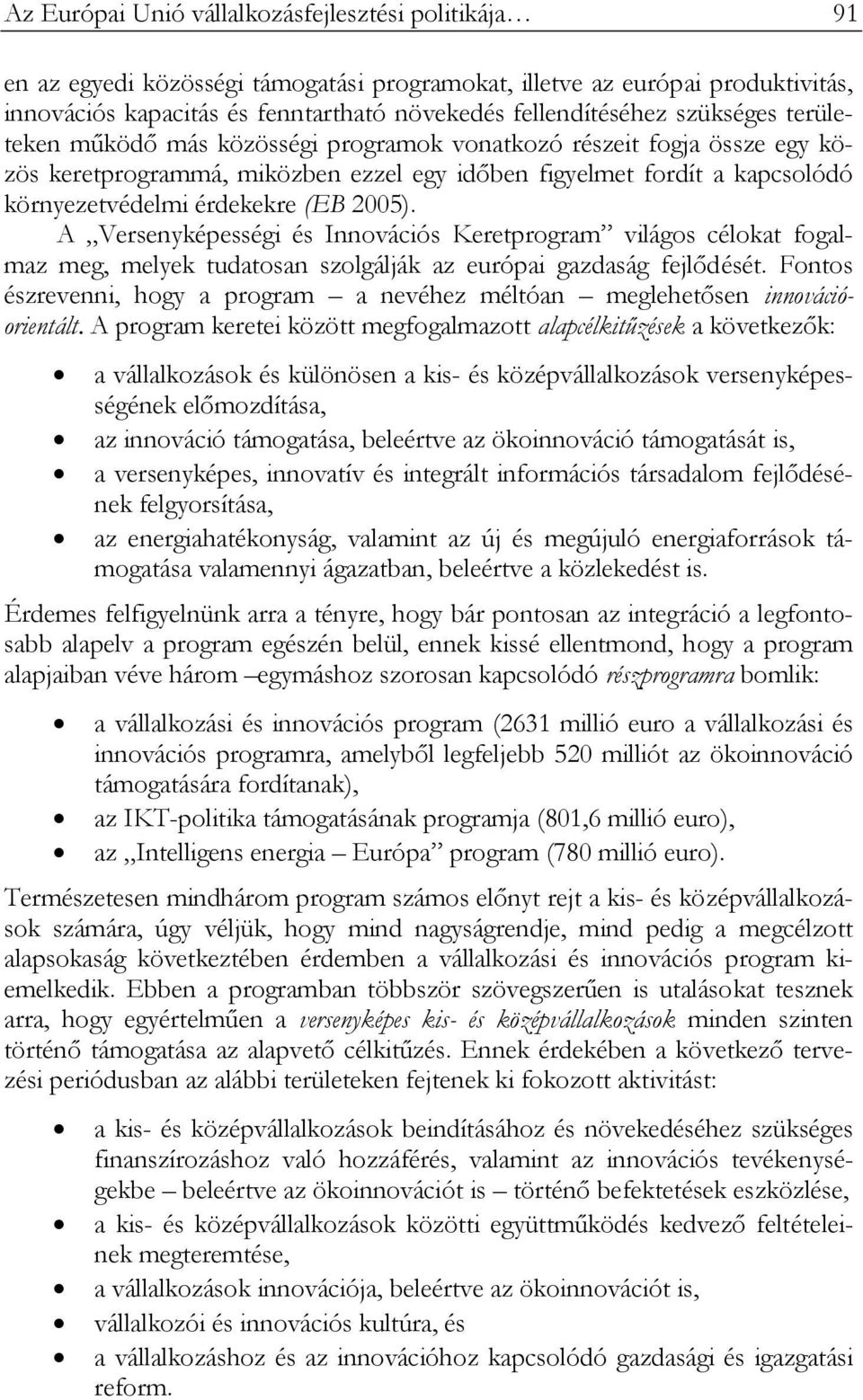 2005). A Versenyképességi és Innovációs Keretprogram világos célokat fogalmaz meg, melyek tudatosan szolgálják az európai gazdaság fejlődését.