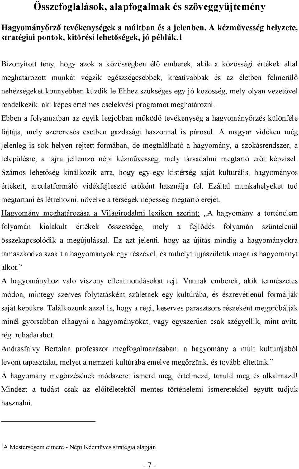 küzdik le Ehhez szükséges egy jó közösség, mely olyan vezetővel rendelkezik, aki képes értelmes cselekvési programot meghatározni.