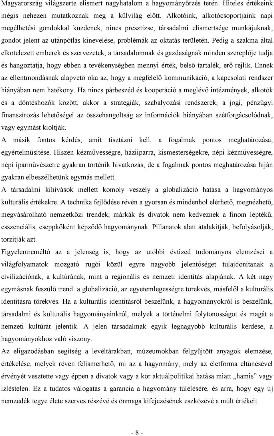 Pedig a szakma által elkötelezett emberek és szervezetek, a társadalomnak és gazdaságnak minden szereplője tudja és hangoztatja, hogy ebben a tevékenységben mennyi érték, belső tartalék, erő rejlik.