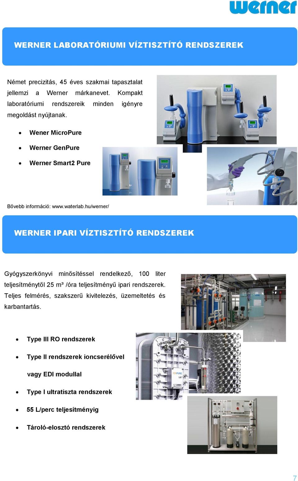 hu/werner/ WERNER IPARI VÍZTISZTÍTÓ RENDSZEREK Gyógyszerkönyvi minősítéssel rendelkező, 100 liter teljesítménytől 25 m³ /óra teljesítményű ipari rendszerek.