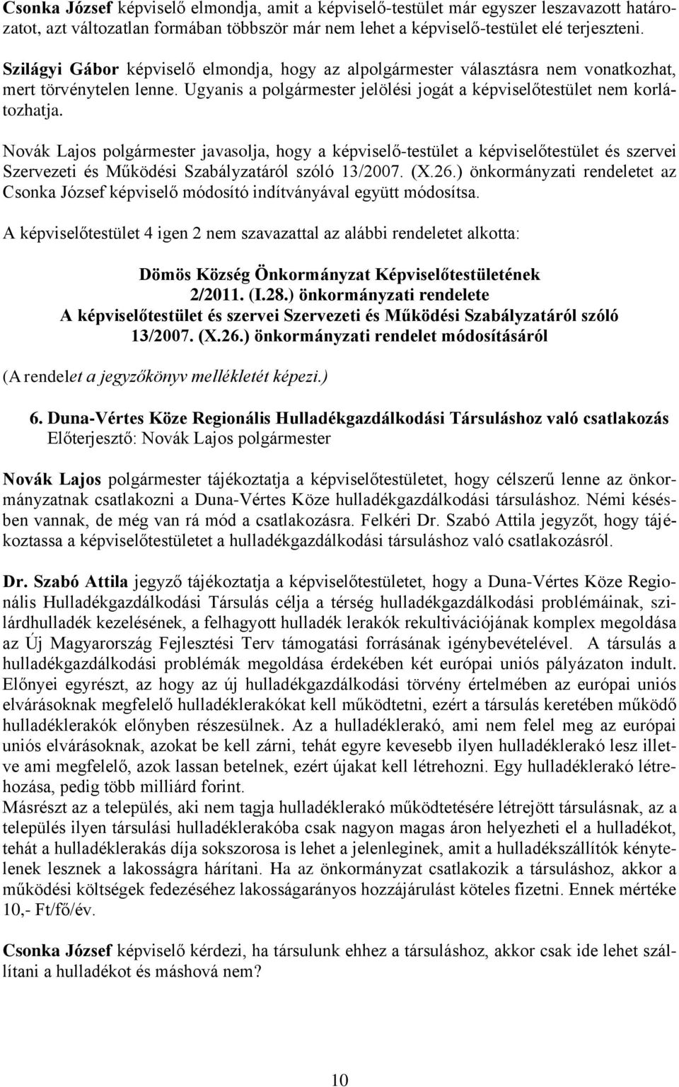 Novák Lajos polgármester javasolja, hogy a képviselő-testület a képviselőtestület és szervei Szervezeti és Működési Szabályzatáról szóló 13/2007. (X.26.