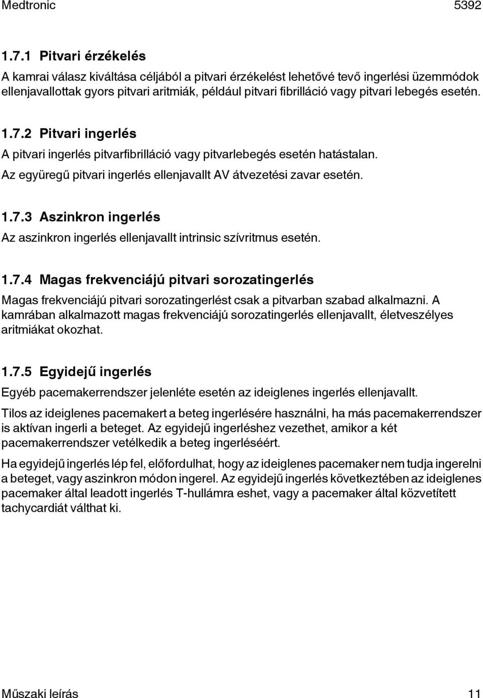 1.7.4 Magas frekvenciájú pitvari sorozatingerlés Magas frekvenciájú pitvari sorozatingerlést csak a pitvarban szabad alkalmazni.