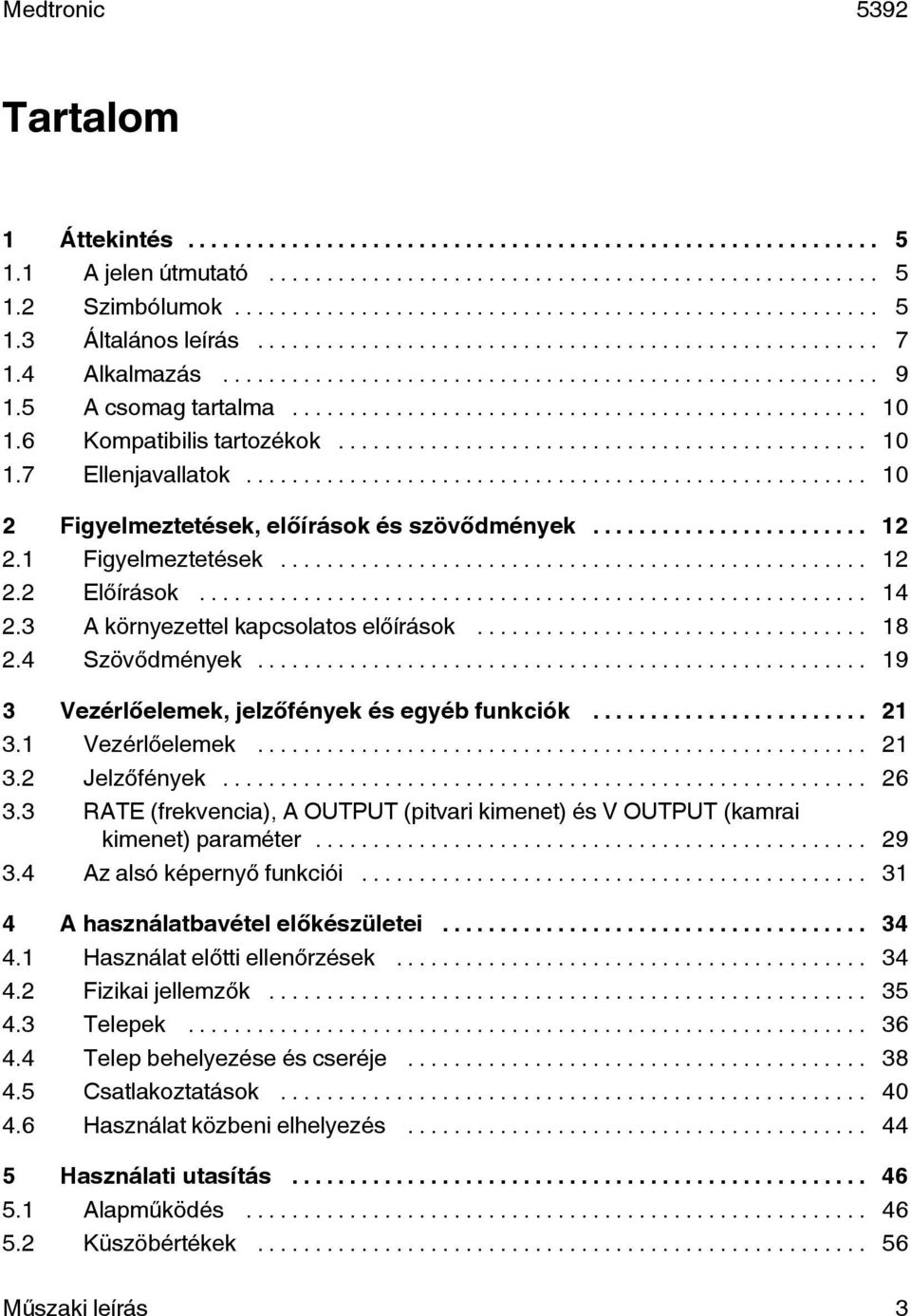 .. 19 3 Vezérlőelemek, jelzőfények és egyéb funkciók... 21 3.1 Vezérlőelemek... 21 3.2 Jelzőfények... 26 3.3 RATE (frekvencia), A OUTPUT (pitvari kimenet) és V OUTPUT (kamrai kimenet) paraméter... 29 3.