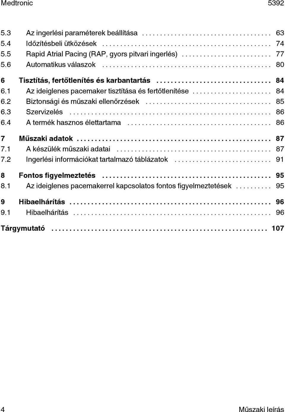 3 Szervizelés... 86 6.4 A termék hasznos élettartama... 86 7 Műszaki adatok... 87 7.1 A készülék műszaki adatai... 87 7.2 Ingerlési információkat tartalmazó táblázatok.