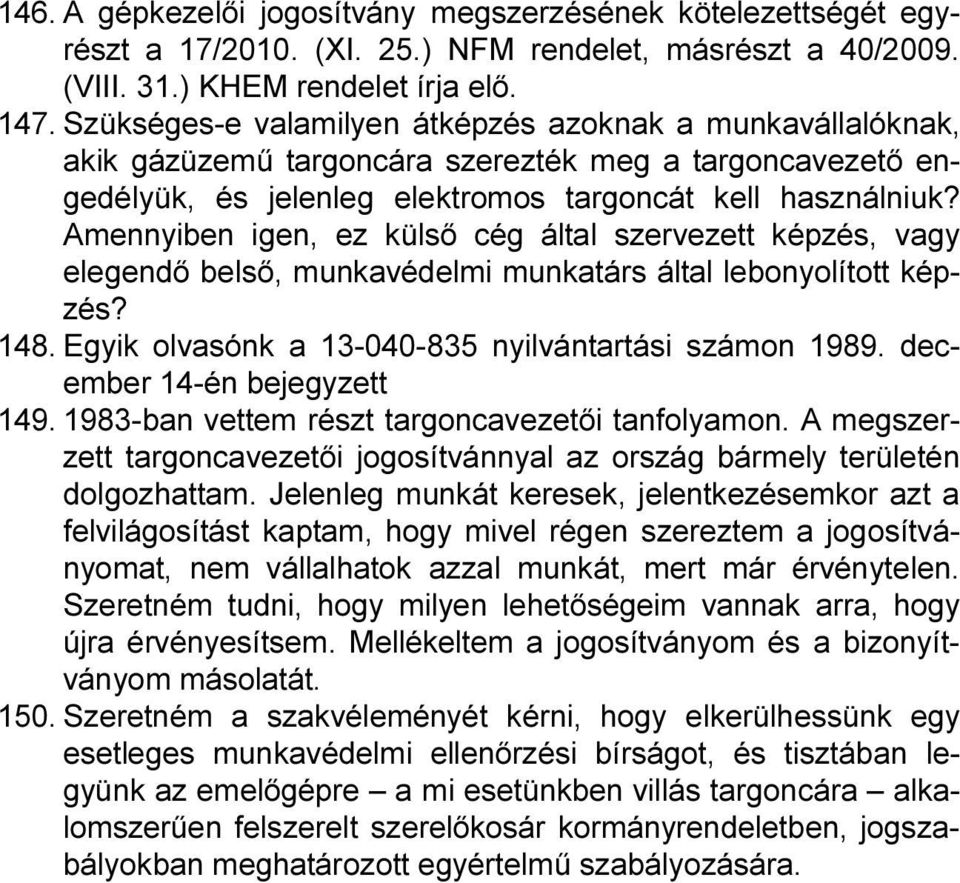 Amennyiben igen, ez külső cég által szervezett képzés, vagy elegendő belső, munkavédelmi munkatárs által lebonyolított képzés? 148. Egyik olvasónk a 13-040-835 nyilvántartási számon 1989.