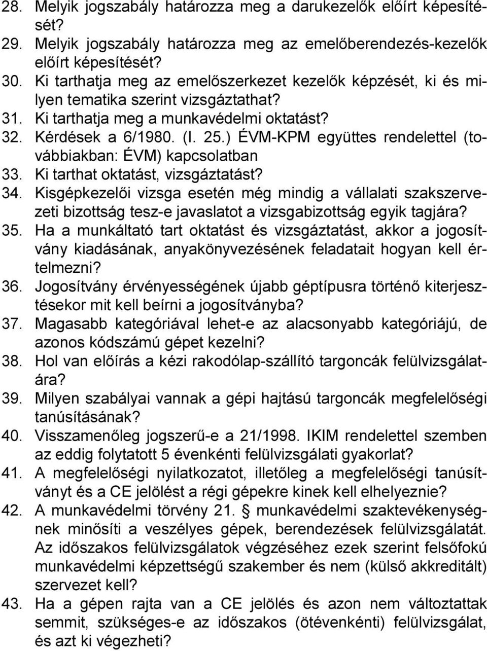 ) ÉVM-KPM együttes rendelettel (továbbiakban: ÉVM) kapcsolatban 33. Ki tarthat oktatást, vizsgáztatást? 34.