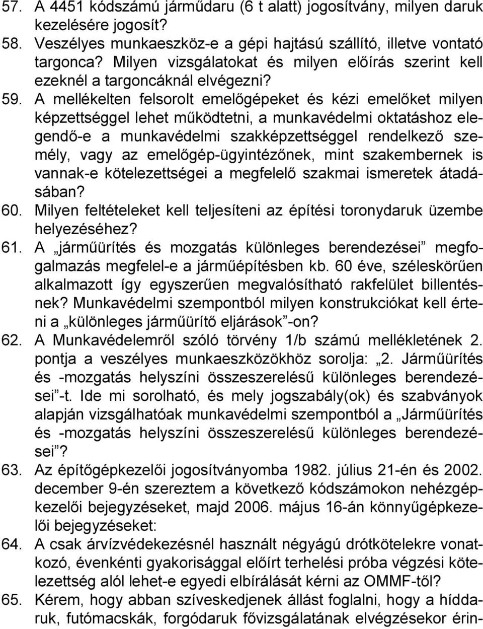 A mellékelten felsorolt emelőgépeket és kézi emelőket milyen képzettséggel lehet működtetni, a munkavédelmi oktatáshoz elegendő-e a munkavédelmi szakképzettséggel rendelkező személy, vagy az