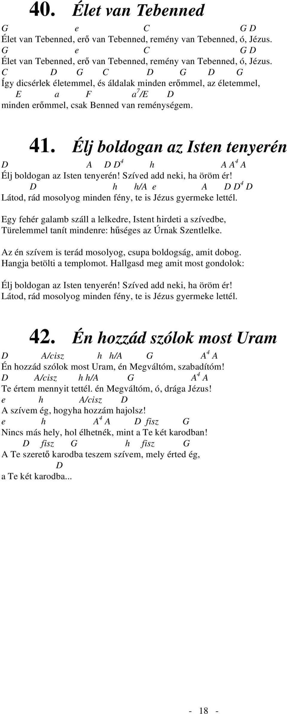 C G C G G Így dicsérlek életemmel, és áldalak minden er mmel, az életemmel, E a F a 7 /E minden er mmel, csak Benned van reménységem. 41.