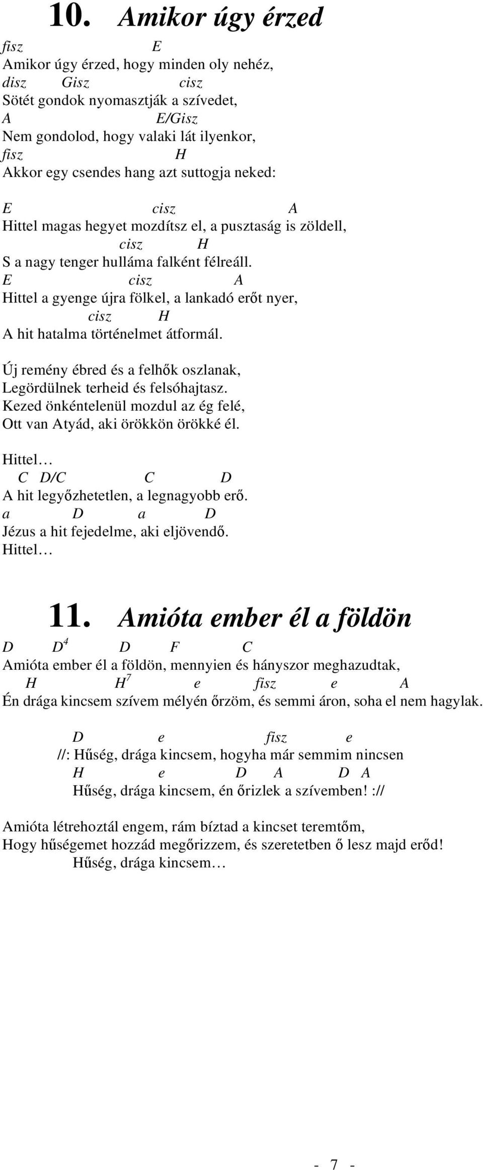 E cisz A Hittel a gyenge újra fölkel, a lankadó er t nyer, cisz H A hit hatalma történelmet átformál. Új remény ébred és a felh k oszlanak, Legördülnek terheid és felsóhajtasz.