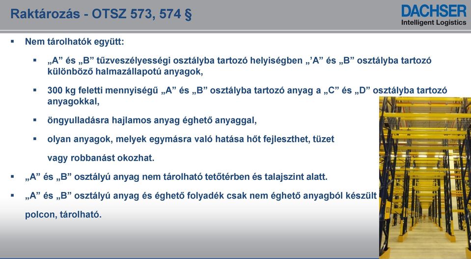 hajlamos anyag éghető anyaggal, olyan anyagok, melyek egymásra való hatása hőt fejleszthet, tüzet vagy robbanást okozhat.