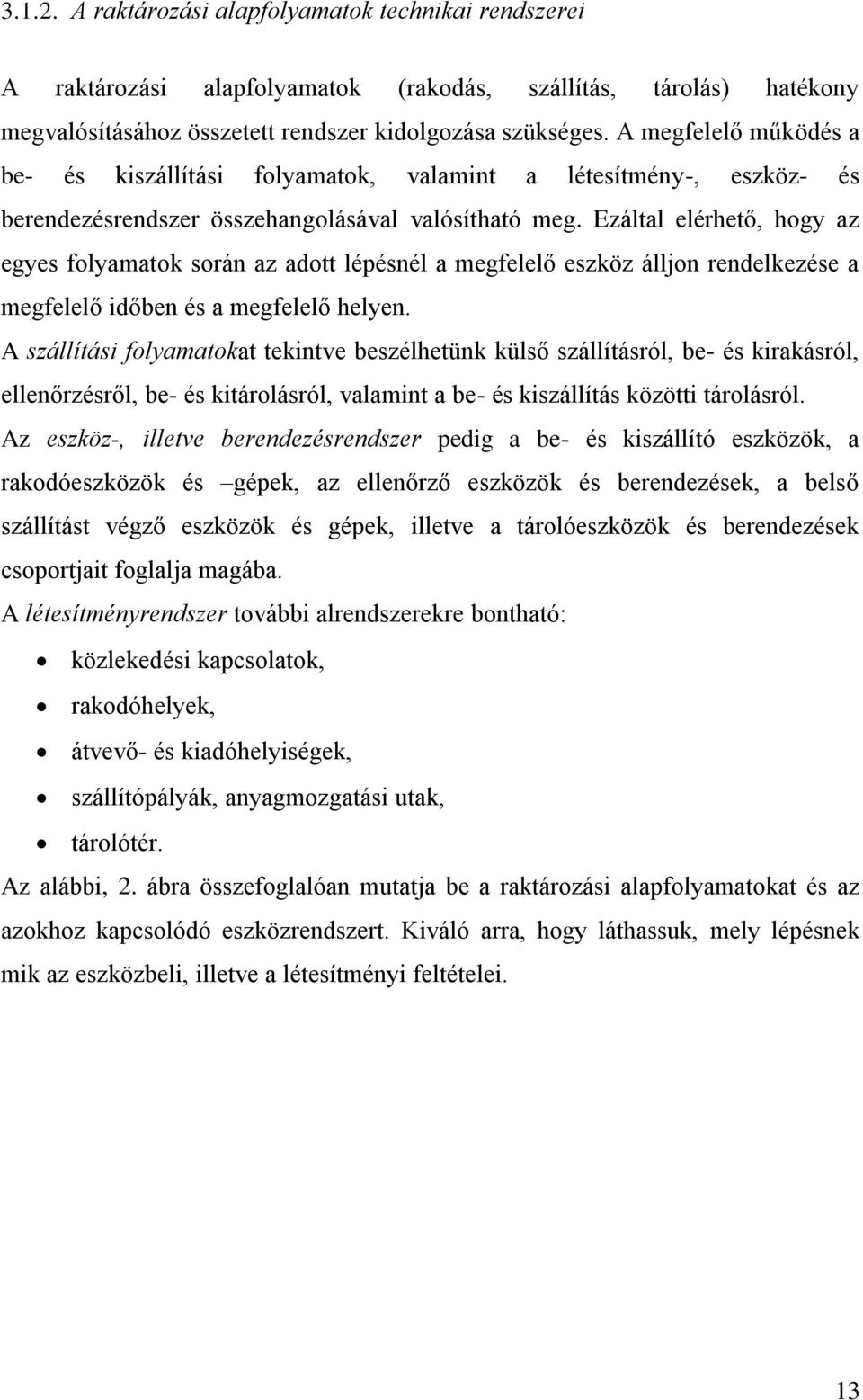 Ezáltal elérhető, hogy az egyes folyamatok során az adott lépésnél a megfelelő eszköz álljon rendelkezése a megfelelő időben és a megfelelő helyen.