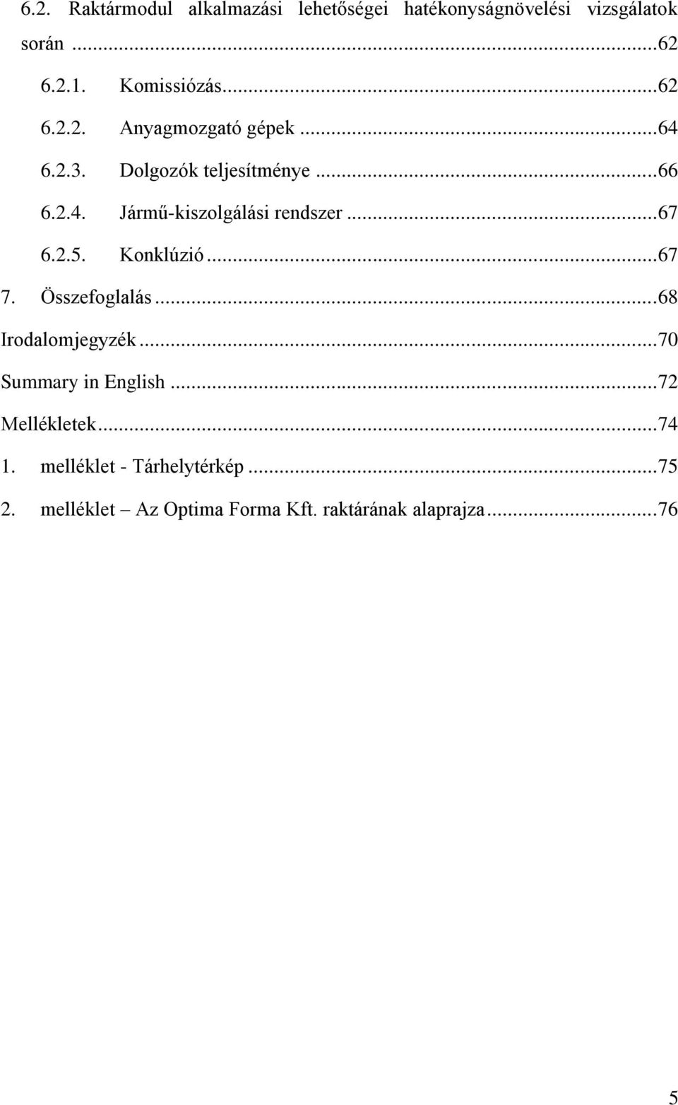 .. 67 6.2.5. Konklúzió... 67 7. Összefoglalás... 68 Irodalomjegyzék... 70 Summary in English.