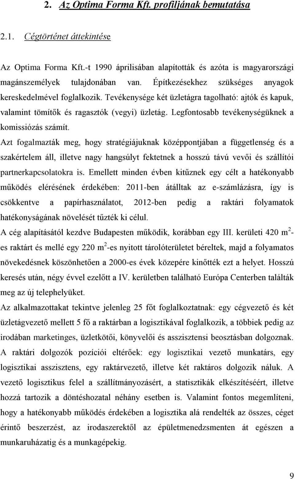 Legfontosabb tevékenységüknek a komissiózás számít.