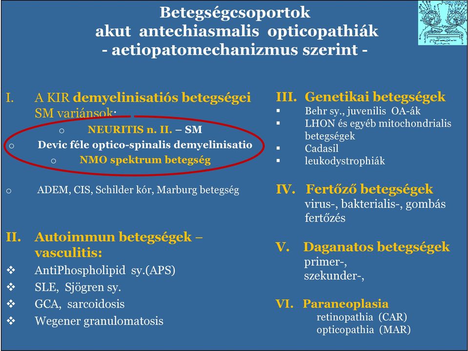 , juvenilis OA-ák LHON és egyéb mitochondrialis betegségek Cadasil leukodystrophiák o ADEM, CIS, Schilder kór, Marburg betegség II.