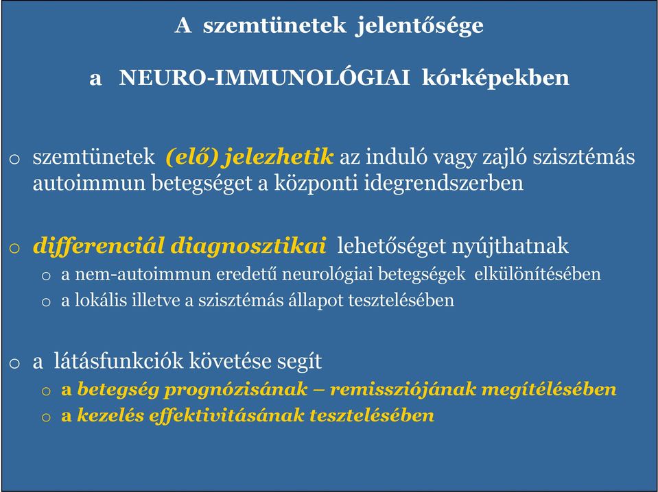 nem-autoimmun eredetű neurológiai betegségek elkülönítésében o a lokális illetve a szisztémás állapot tesztelésében o