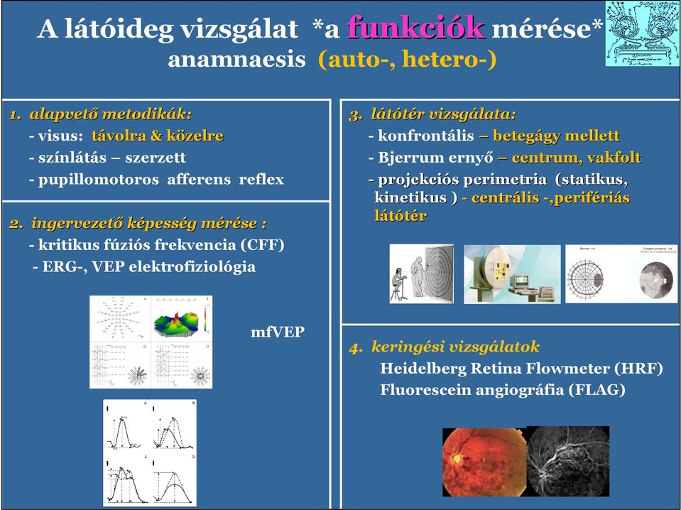 ingervezető képesség g mérése m : - kritikus fúziós frekvencia (CFF) - ERG-, VEP elektrofiziológia 3.