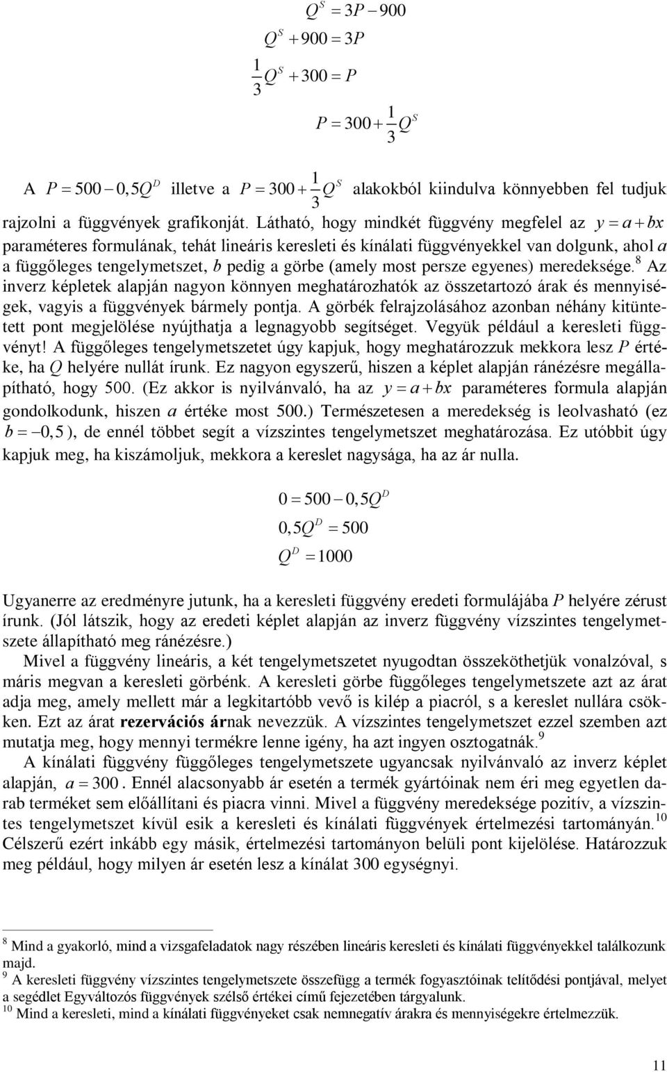 most persze egyenes) meredeksége. 8 Az inverz képletek alapján nagyon könnyen meghatározhatók az összetartozó árak és mennyiségek, vagyis a függvények bármely pontja.