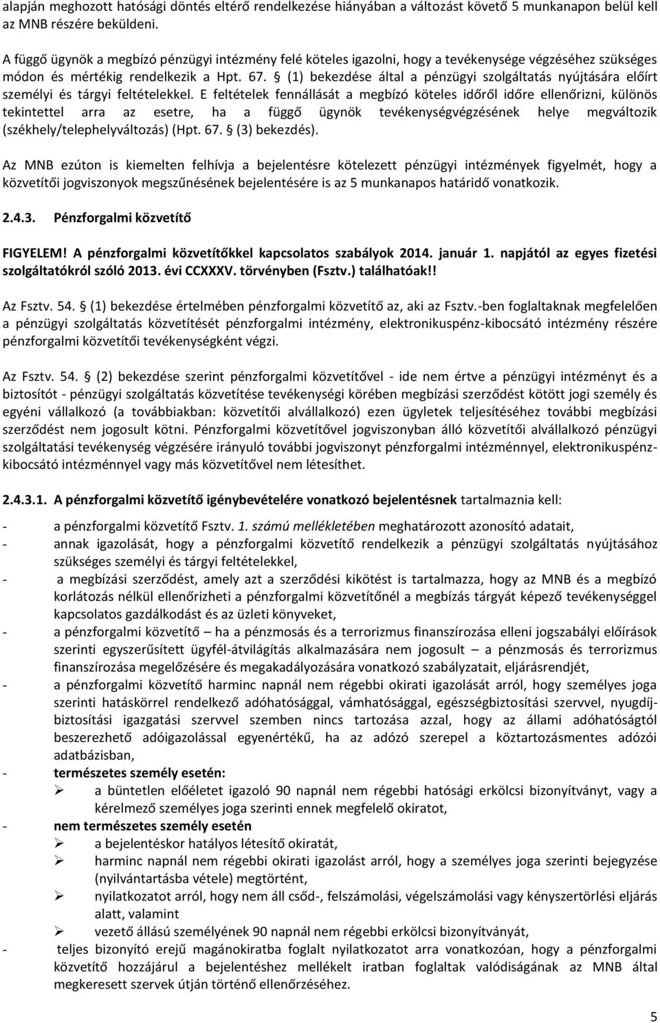 (1) bekezdése által a pénzügyi szolgáltatás nyújtására előírt személyi és tárgyi feltételekkel.