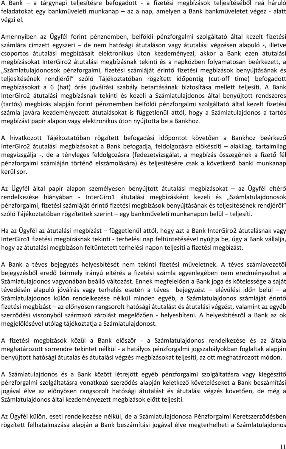 csoportos átutalási megbízásait elektronikus úton kezdeményezi, akkor a Bank ezen átutalási megbízásokat InterGiro2 átutalási megbízásnak tekinti és a napközben folyamatosan beérkezett, a