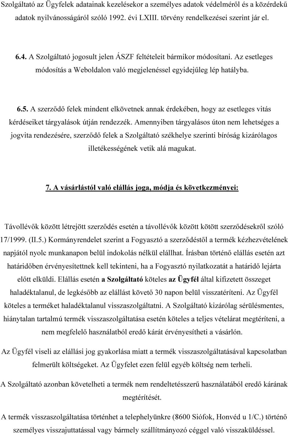 A szerződő felek mindent elkövetnek annak érdekében, hogy az esetleges vitás kérdéseiket tárgyalások útján rendezzék.