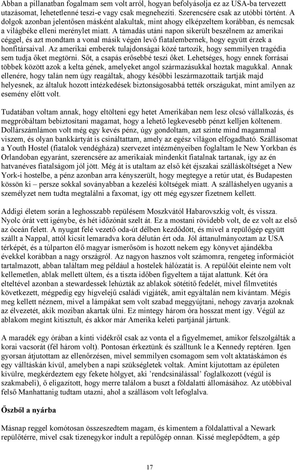 A támadás utáni napon sikerült beszélnem az amerikai céggel, és azt mondtam a vonal másik végén levő fiatalembernek, hogy együtt érzek a honfitársaival.