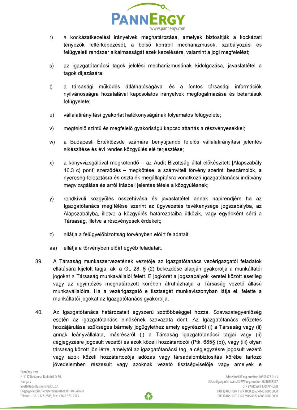 társasági információk nyilvánosságra hozatalával kapcsolatos irányelvek megfogalmazása és betartásuk felügyelete; u) vállalatirányítási gyakorlat hatékonyságának folyamatos felügyelete; v) megfelelõ