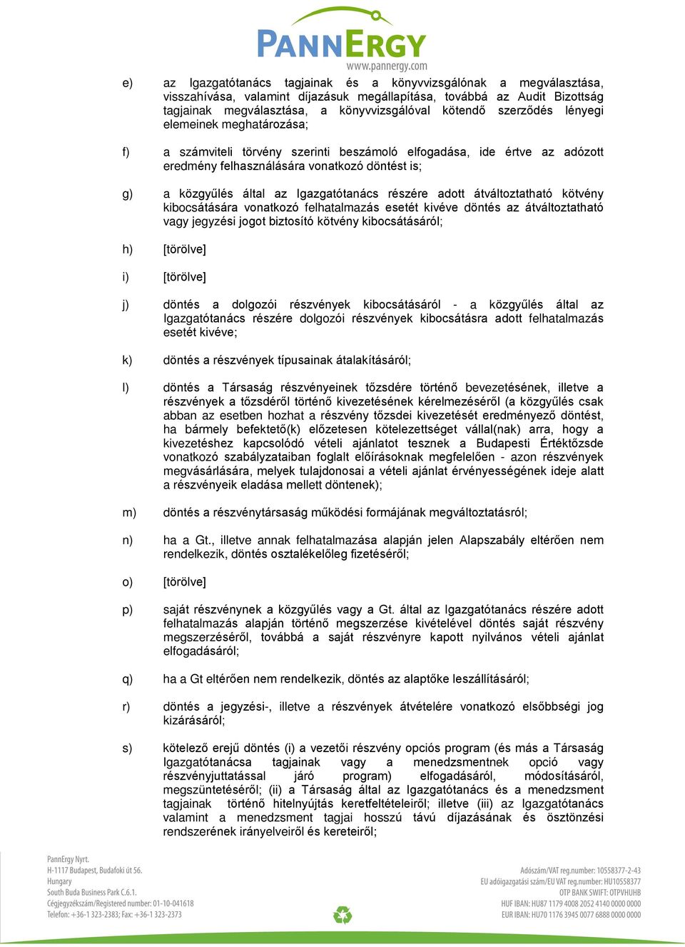 Igazgatótanács részére adott átváltoztatható kötvény kibocsátására vonatkozó felhatalmazás esetét kivéve döntés az átváltoztatható vagy jegyzési jogot biztosító kötvény kibocsátásáról; h) [törölve]