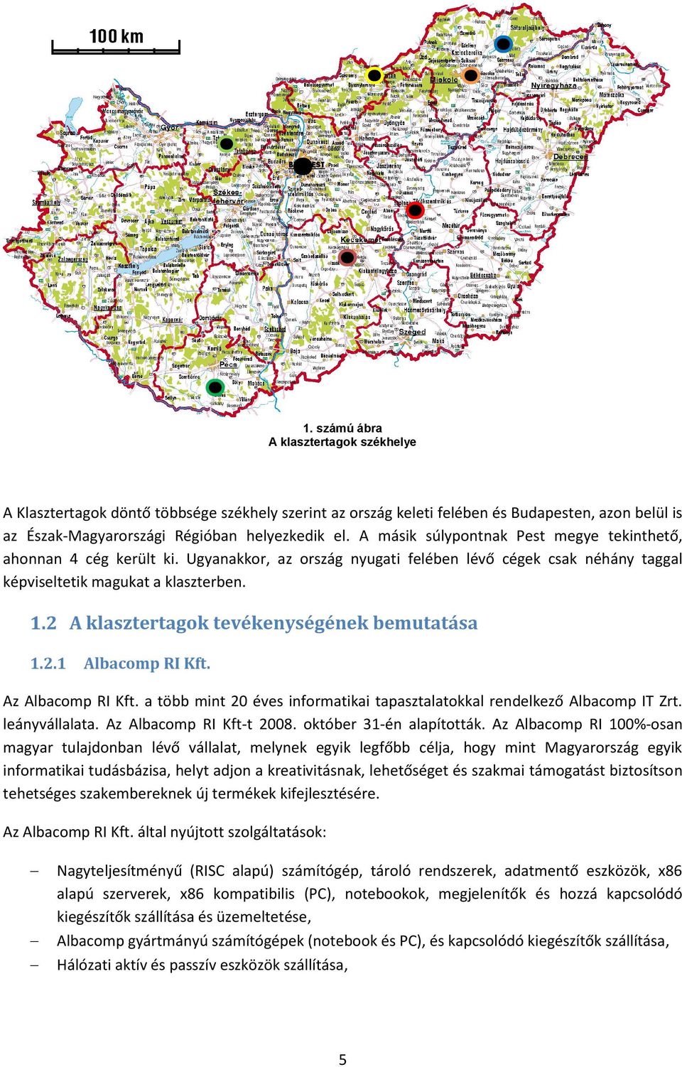 2 A klasztertagok tevékenységének bemutatása 1.2.1 Albacomp RI Kft. Az Albacomp RI Kft. a több mint 20 éves informatikai tapasztalatokkal rendelkező Albacomp IT Zrt. leányvállalata.