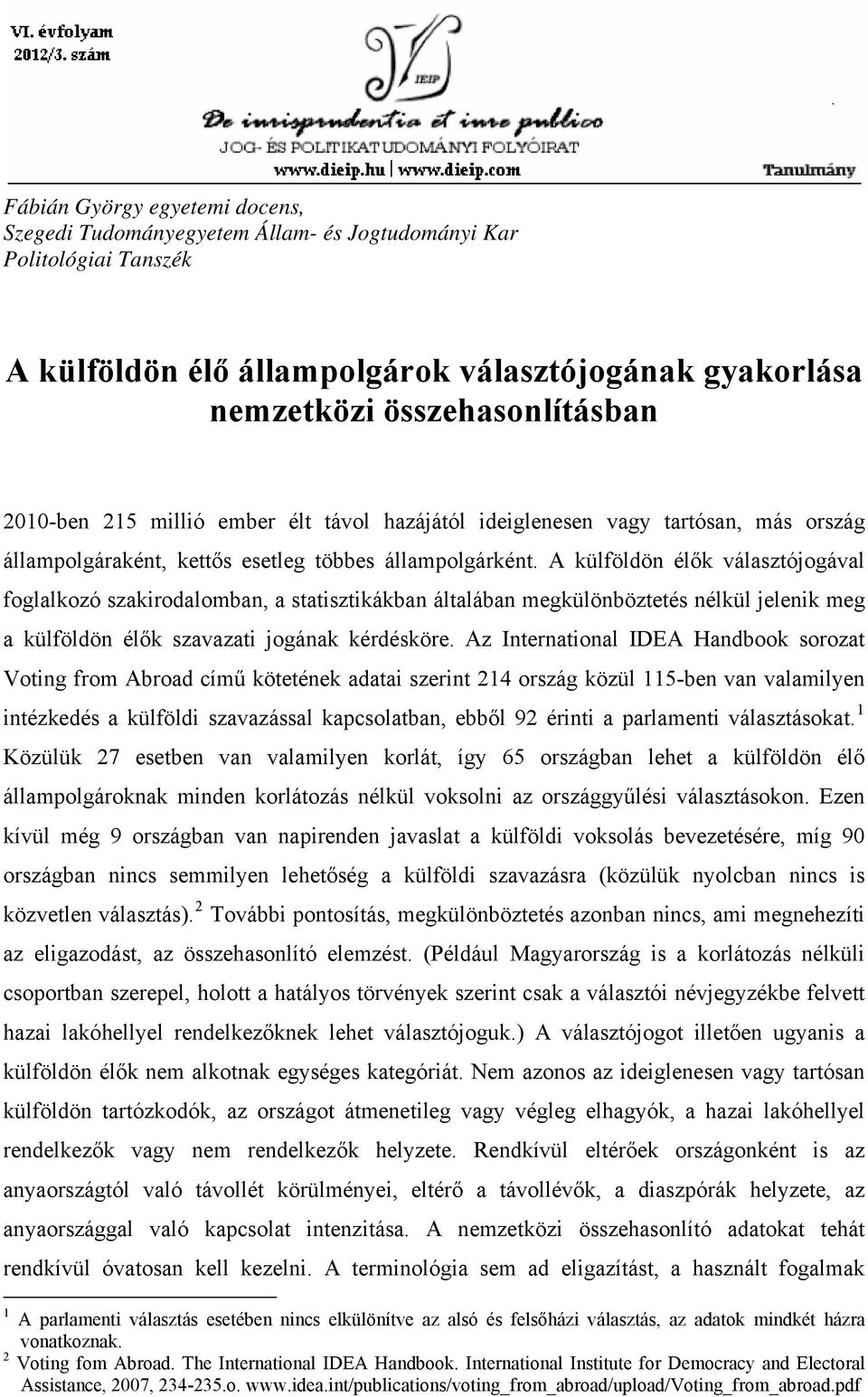 A külföldön élők választójogával foglalkozó szakirodalomban, a statisztikákban általában megkülönböztetés nélkül jelenik meg a külföldön élők szavazati jogának kérdésköre.