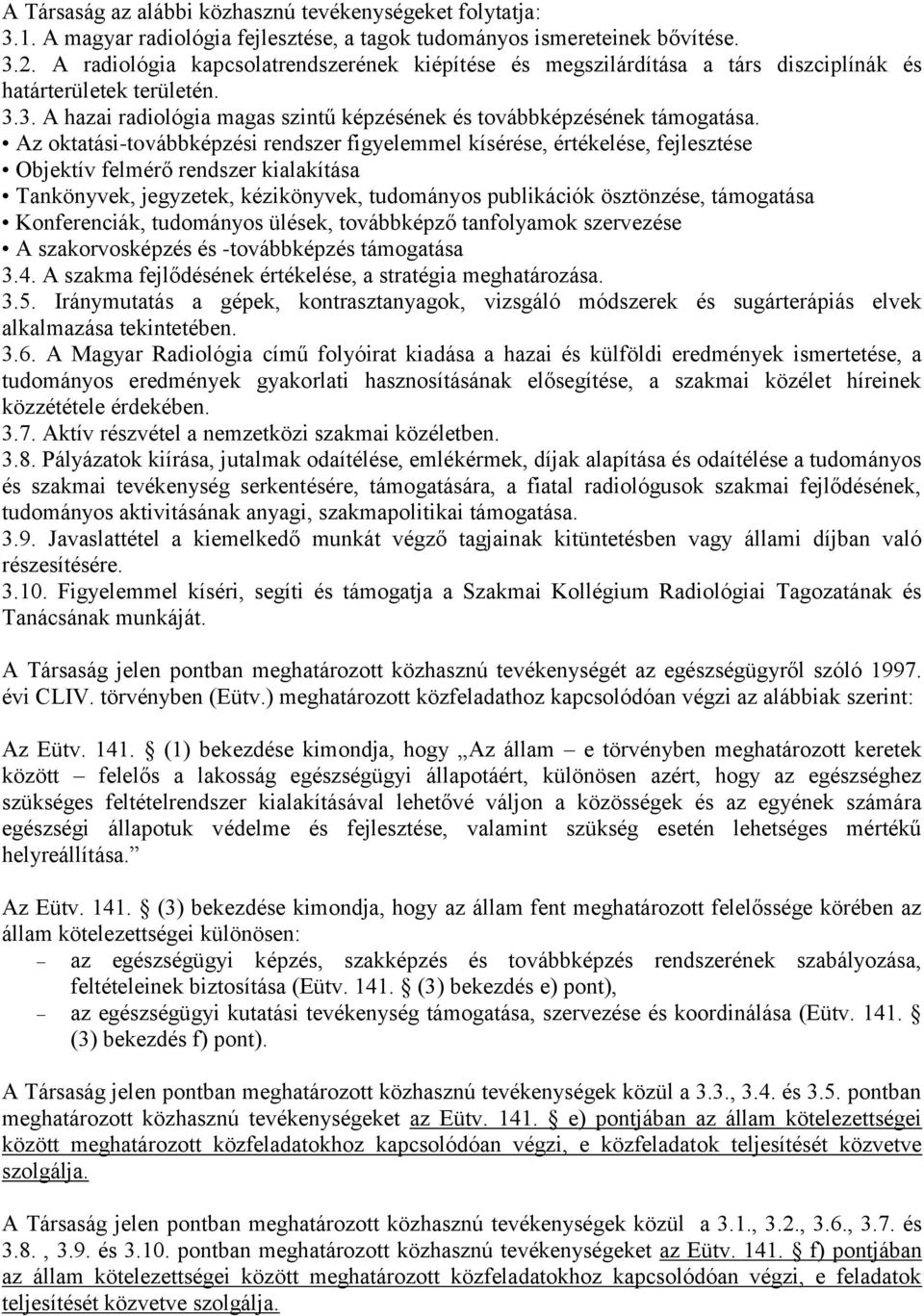 Az oktatási-továbbképzési rendszer figyelemmel kísérése, értékelése, fejlesztése Objektív felmérő rendszer kialakítása Tankönyvek, jegyzetek, kézikönyvek, tudományos publikációk ösztönzése,