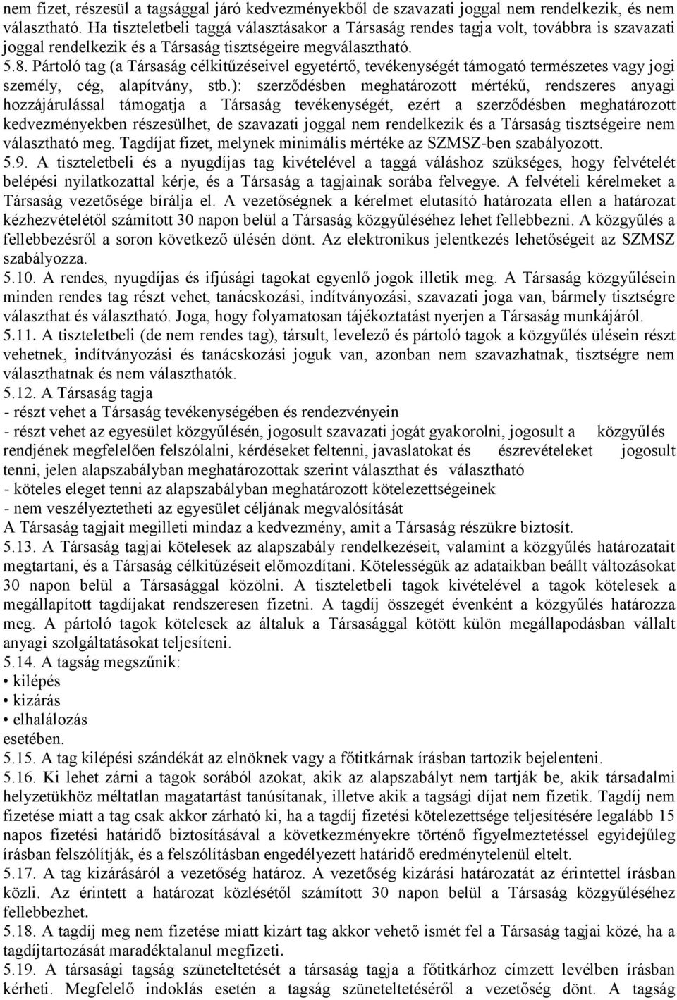 Pártoló tag (a Társaság célkitűzéseivel egyetértő, tevékenységét támogató természetes vagy jogi személy, cég, alapítvány, stb.