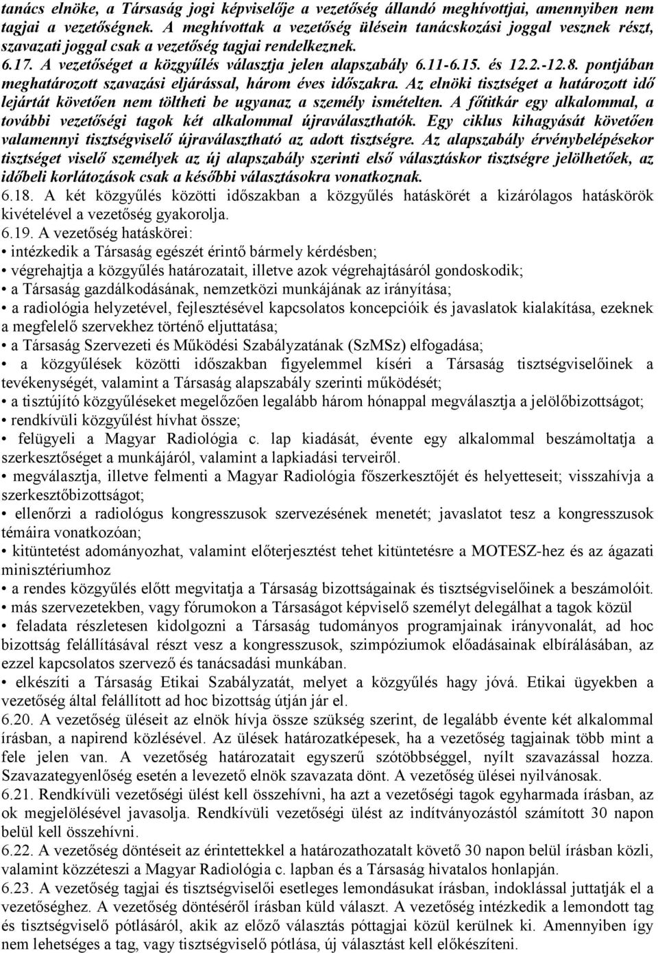 és 12.2.-12.8. pontjában meghatározott szavazási eljárással, három éves időszakra. Az elnöki tisztséget a határozott idő lejártát követően nem töltheti be ugyanaz a személy ismételten.