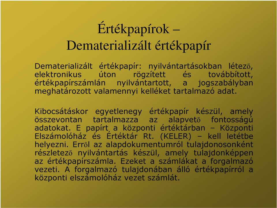 Kibocsátáskor egyetlenegy értékpapír készül, amely összevontan tartalmazza az alapvető fontosságú adatokat.