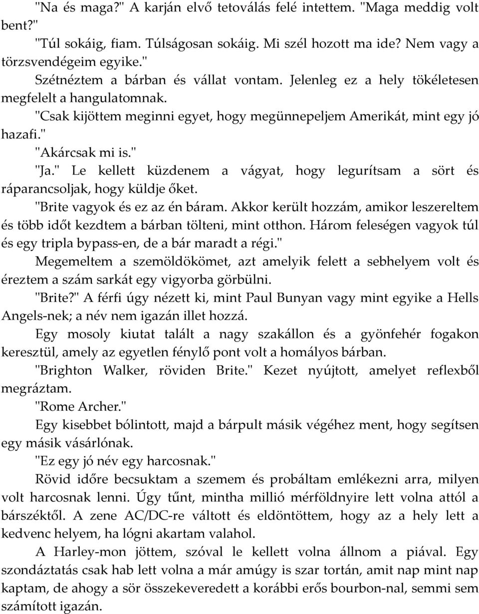 " Le kellett küzdenem a vágyat, hogy legurítsam a sört és ráparancsoljak, hogy küldje őket. "Brite vagyok és ez az én báram.