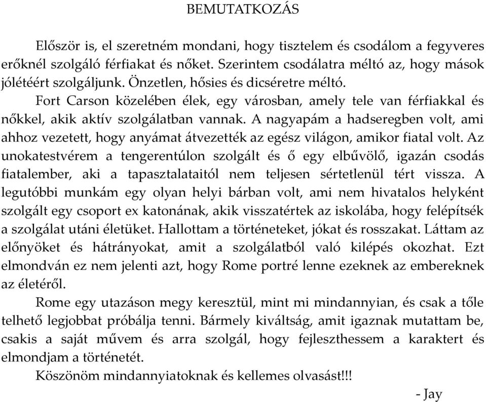 A nagyapám a hadseregben volt, ami ahhoz vezetett, hogy anyámat átvezették az egész világon, amikor fiatal volt.