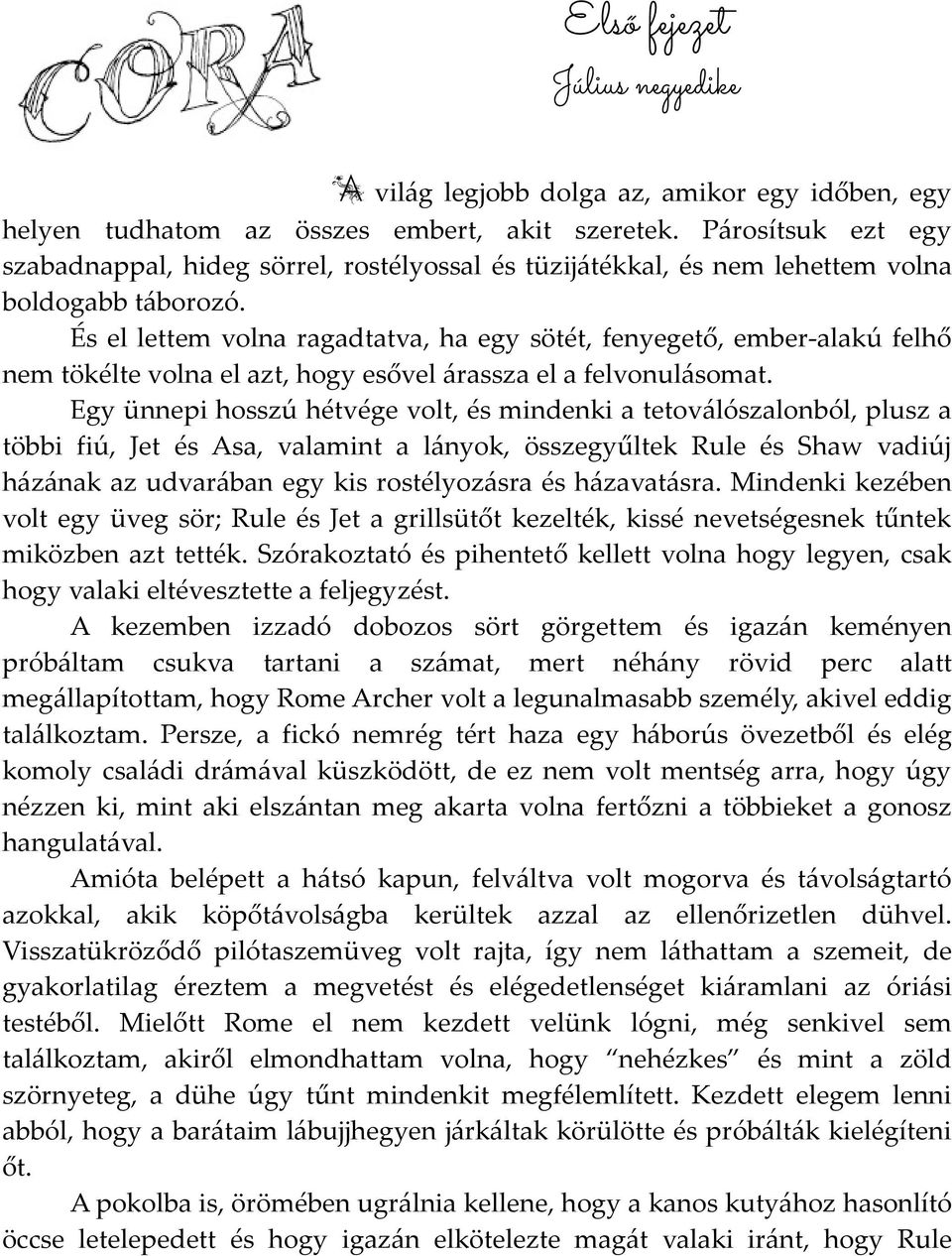 És el lettem volna ragadtatva, ha egy sötét, fenyegető, ember-alakú felhő nem tökélte volna el azt, hogy esővel árassza el a felvonulásomat.