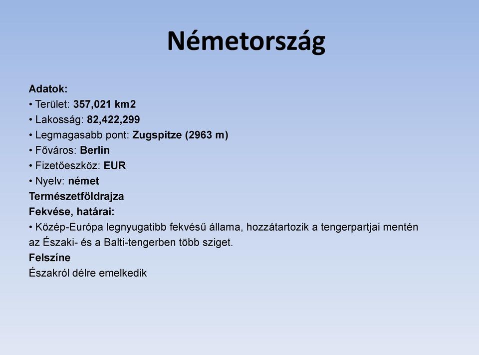 Fekvése, határai: Közép-Európa legnyugatibb fekvésű állama, hozzátartozik a