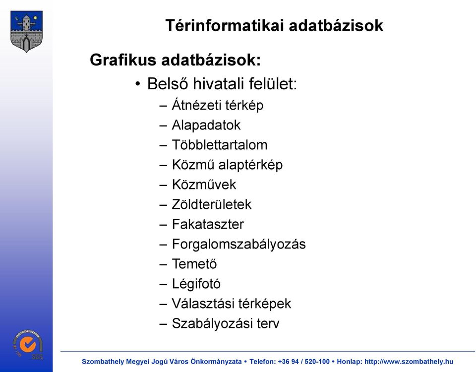 Közmű alaptérkép Közművek Zöldterületek Fakataszter