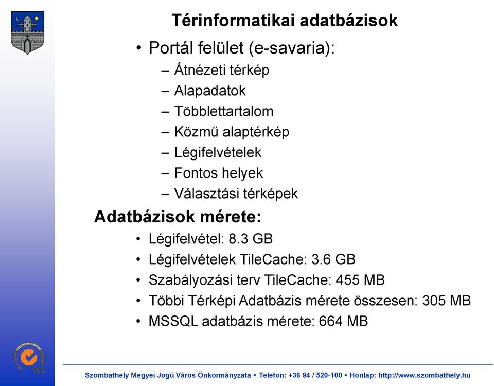 Adatbázisok mérete: Légifelvétel: 8.3 GB Légifelvételek TileCache: 3.