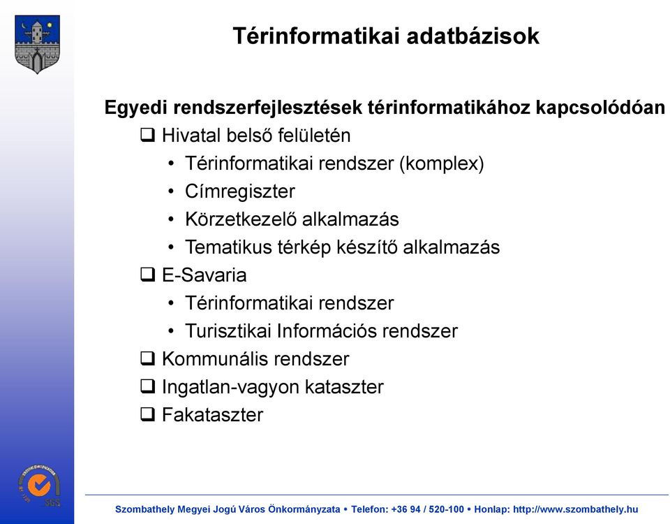 Körzetkezelő alkalmazás Tematikus térkép készítő alkalmazás E-Savaria Térinformatikai