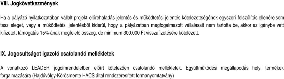 15%-ának megfelelő összeg, de minimum 300.000 Ft visszafizetésére kötelezett. IX.