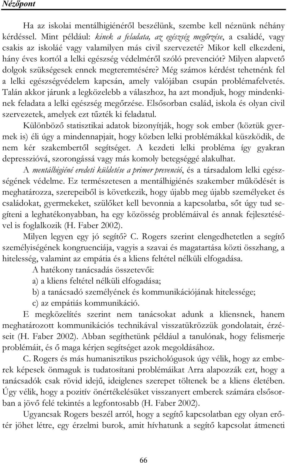 Mikor kell elkezdeni, hány éves kortól a lelki egészség védelméről szóló prevenciót? Milyen alapvető dolgok szükségesek ennek megteremtésére?