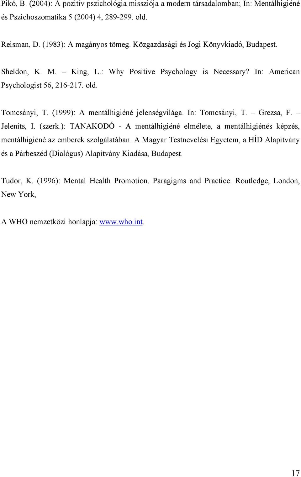 (1999): A mentálhigiéné jelenségvilága. In: Tomcsányi, T. Grezsa, F. Jelenits, I. (szerk.): TANAKODÓ - A mentálhigiéné elmélete, a mentálhigiénés képzés, mentálhigiéné az emberek szolgálatában.